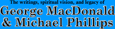 The writings, spiritual vision, and legacy of George MacDonald & Michael Phillips